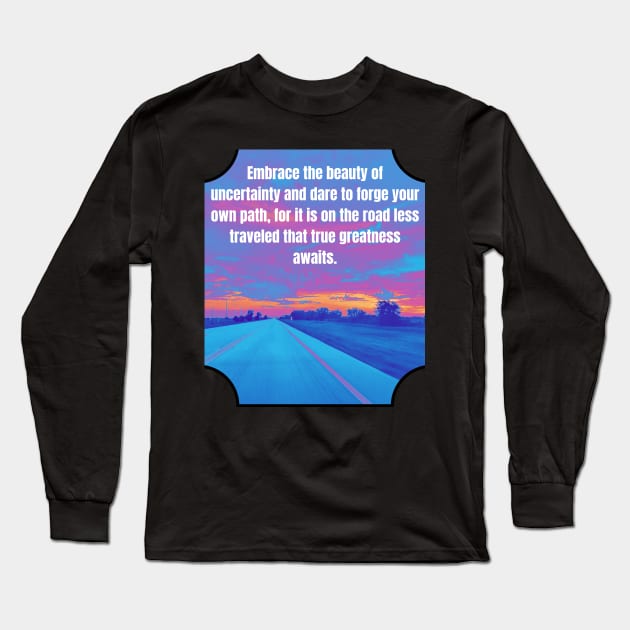 Embrace the beauty - Forge your own path Long Sleeve T-Shirt by Larger Territory